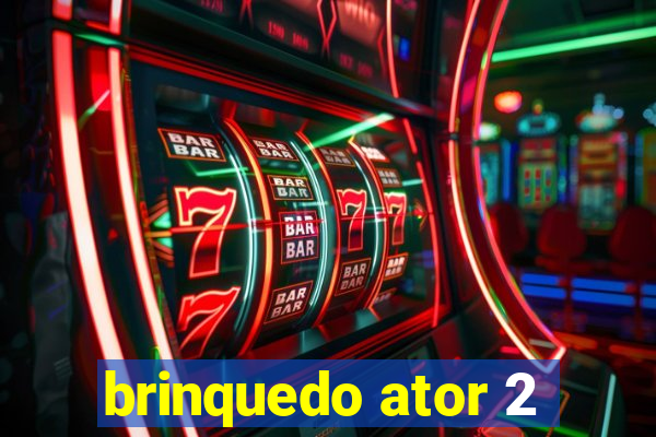 brinquedo ator 2